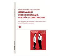 Genova 2001. Perché c'eravamo, perché ci siamo ancora. Dal «movimento dei movimenti» ai giorni nostri: storia e attualità di una lotta necessaria