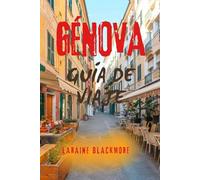 GÉNOVA GUÍA DE VIAJE: Explora la joya escondida de la Riviera italiana: atracciones principales, excursiones de un día, secretos locales e itinerarios para viajeros inteligentes