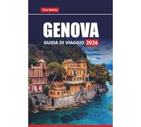 GENOVA GUIDA DI VIAGGIO 2026: Esplora la Riviera italiana, le principali attrazioni, le gite di un giorno, il cibo locale, i tour a piedi, le mappe e i consigli pratici per la tua vacanza
