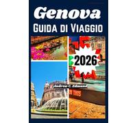 GENOVA GUIDA DI VIAGGIO 2026: Explore Historic Streets, Port Views, Italian Cuisine, Art Museums & Hidden Ligurian Gems