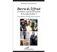 Genre et Djihad Le théâtre, outil de prévention de la radicalisation? - Une expérience d'écriture franco-tunisienne - Dominique Gauthiez-Rieucau - L'harmattan - broché - Théâtre