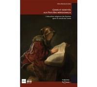 Genre Et Identités Aux Pays-Bas Méridionaux - L'éducation Religieuse Des Femmes Après Le Concile De Trente