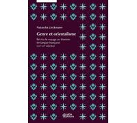 Genre Et Orientalisme - Récits De Voyage Au Féminin En Langue Française (Xixe-Xxe Siècles)