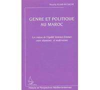 Genre Et Politique Au Maroc - Les Enjeux De L'égalité Hommes-Femmes Entre Islamisme Et Modernisme