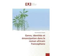 Genre, identités et émancipation dans le roman africain francophone - Koutchoukalo Tchassim - Universitaires Europeennes - broché - Livre