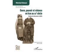 Genre, pouvoir et violence en Iran au XIXe siècle Analyse de documents inédits - Mehrdad Oskouei - L'harmattan - broché - Essai