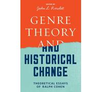 Genre Theory and Historical Change: Theoretical Essays of Ralph Cohen