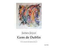 Gens de Dublin: Un roman de James Joyce