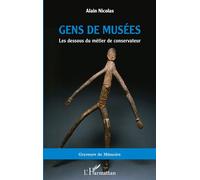 Gens de musées Les dessous du métier de conservateur - Alain Nicolas - L'harmattan - broché - Biographie