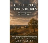 Gens de peu, terres de bien: Dix chroniques entre Gers, Garonne et Causse
