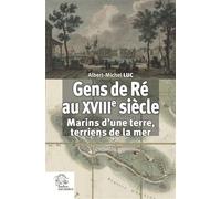 Gens de Ré au XVIIIe siècle Marins d'une terre, terriens de la mer - Albert-Michel Luc - Indes Savantes - broché - Essai