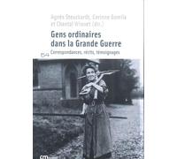 Gens ordinaires dans la Grande Guerre: Correspondances, récits, témoignages