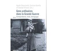 Gens Ordinaires Dans La Grande Guerre - Correspondances, Récits, Témoignages