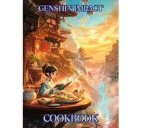 Genshin Impact: Cookbook: Recipes Inspired by the World of Teyvat