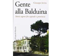 Gente alla Balduina. Storie segrete fra capitale e provincia