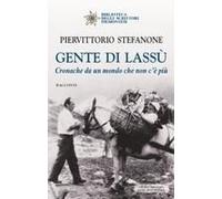 Gente Di Lassù. Cronache Da Un Mondo Che Non C'è Più