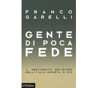 Gente di poca fede. Il sentimento religioso nell'Italia incerta di Dio