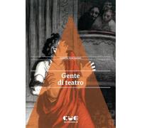 Gente di teatro. 15 microracconti di vite spettacolari