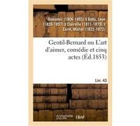Gentil-Bernard ou L'art d'aimer, comédie et cinq actes Dumanoir (Auteur)
