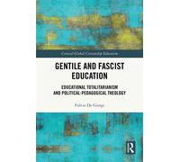 Gentile and Fascist Education Educational Totalitarianism and Political-Pedagogical Theology - Fulvio De Giorgi - Routledge - ebook (ePub) - Livre