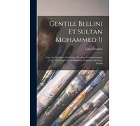 Gentile Bellini Et Sultan Mohammed Ii: Notes Sur Le Séjour Du Peintre Vénitien À Constantinople (1479-1480) D'après Les Documents Originaux En Partie
