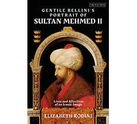 Gentile Bellini's Portrait Of Sultan Mehmed Ii: Lives And Afterlives Of An Iconic Image