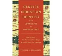 Gentile Christian Identity from Cornelius to Constantine The Nations the Parting of the Ways and Roman Imperial Ideology - Terence L. Donaldson - Wm. B. E Terence L. DonaldsonTerence L. Donaldson (Aut