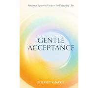 Gentle Acceptance: Nervous System Wisdom for Everyday Life