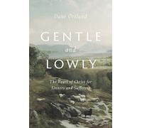 Gentle and Lowly: The Heart of Christ for Sinners and Sufferers