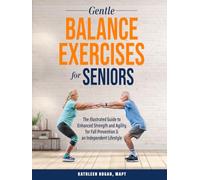 Gentle Balance Exercises for Seniors: The Illustrated Guide to Enhanced Strength and Agility for Fall Prevention & an Independent Lifestyle