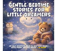 Gentle Bedtime Stories for Little Dreamers - 20 Calm nighttime Tales to Help Kids Relax, Settle Down, and Fall Asleep: A Cozy Collection of Calming ... Clouds, Stars, Animals, and Kind Adventures