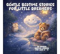 Gentle Bedtime Stories for Little Dreamers: A Cozy Collection of Calming Sleep Stories About Clouds, Stars, Animals, and Kind Adventures for Children Ages 2-4