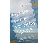 Gentle Days for Busy Moms: A 90-Day Guided Journal for Busy Moms to Reduce Stress, Overthinking, and Find Daily Calm