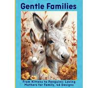 Gentle Families: From Kittens to Penguins: Loving Mothers for Family, 46 Designs