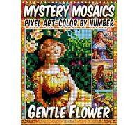 Gentle Flower - Mystery Mosaic Color by Number - Vol. 03: 100 Designs in Pixel Art Tranquil Portraits of Nature and Feminine Charm
