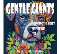 Gentle Giants: Coloring the Heart of Pitbulls Vol. 1