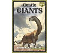 Gentle Giants Dinosaur Crossword Puzzles: Crossword Puzzles with Easy to Read about the Brachiosaurus, Diplodocus, Herbivores and More | 6x9 inches, ... for Dinosaur Lovers, Kids, Puzzle Enthusiasts