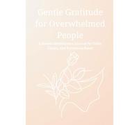 Gentle Gratitude for Overwhelmed People: A Simple Mindfulness Journal for Calm, Clarity, and Emotional Reset