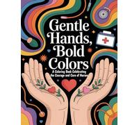 Gentle Hands, Bold Colors: A Coloring Book Celebrating the Courage and Care of Nurses
