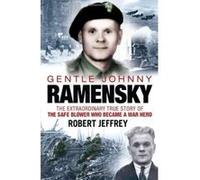 Gentle Johnny Ramensky: The Extraordinary True Story of the Safe Blower Who Became a War Hero Robert Jeffrey (Auteur)