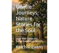 Gentle Journeys: Nature Stories for the Soul: Large Print Stories and Poems that Nurture Serenity