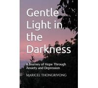 Gentle Light in the Darkness: A Journey of Hope Through Anxiety and Depression