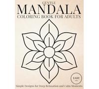 Gentle Mandala Coloring Book for Adults: Simple Designs for Deep Relaxation and Calm Moments