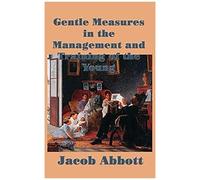 Gentle Measures In The Management And Training Of The Young