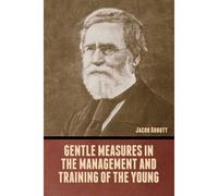 Gentle Measures In The Management And Training Of The Young