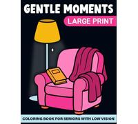 Gentle Moments Coloring Book for Seniors with Low Vision: Easy, Bold, and Large Print Coloring Book for Seniors and Adults, Extra Large Simple Design, Bold Thick Lines, Easy Relaxing Pictures