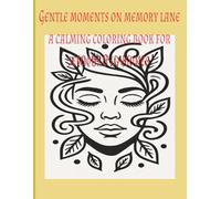 Gentle Moments on Memory Lane: A Calming Coloring Book for Seniors & Loved Ones: Heartwarming, Simple Designs to Relax, Reflect, and Reconnect Through Art