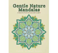 Gentle Nature Mandalas A Creative Path to Calm and Clarity: Relaxation Art Therapy Book Gentle Nature Mandalas an immersive adult coloring experience