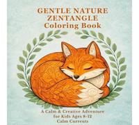 Gentle Nature Zentangle Coloring Book: A Calm & Creative Adventure for Kids Ages 8-12