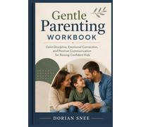 Gentle Parenting Workbook: Calm Discipline, Emotional Connection, and Positive Communication for Raising Confident Kids